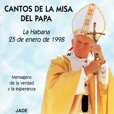 Cantos de la Misa del Papa (La Habana, 25 de Enero 1998) [Mensajero de la Verdad y la Esperanza]/Schola Cantorum Coralina