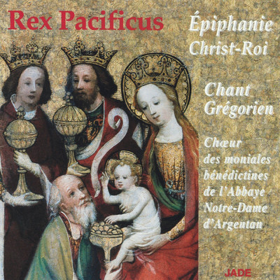 Rex pacificus epiphanie, ChristRoi/Choeur Des Moniales Benedictines De L'Abbaye Notredame D'Argentan