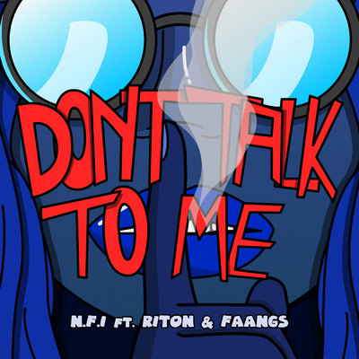 Don't Talk To Me (feat. Riton & Faangs) feat.Riton/N.F.I／FAANGS