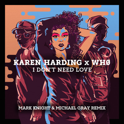 I Don't Need Love (Mark Knight & Michael Gray Remix)/Karen Harding／Wh0