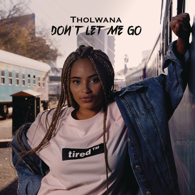 Don't let me go (Explicit)/Tholwana