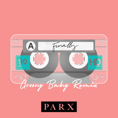 Finally (GroovyBaby Remix)/Parx