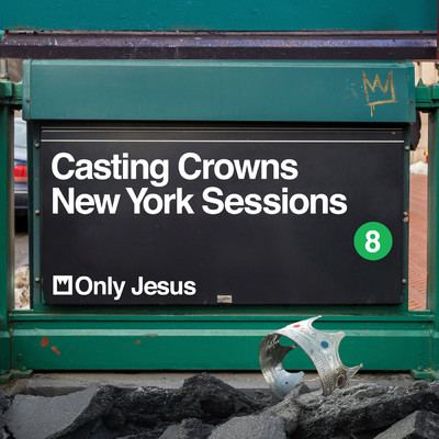 Only Jesus (New York Sessions)/Casting Crowns