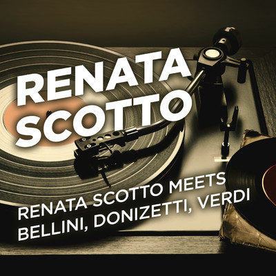 アルバム/Renata Scotto Meets Bellini, Donizetti, Verdi/Renata Scotto