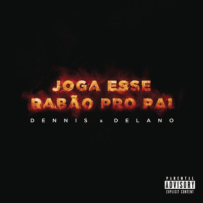シングル/Joga Esse Rabao pro Pai/DENNIS／Delano