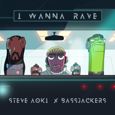 シングル/I Wanna Rave/Steve Aoki／Bassjackers