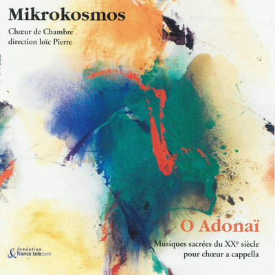 O Adonai : Musiques sacrees du XXeme siecle pour choeur a capella/Mikrokosmos