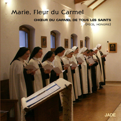 Marie, fleur du Carmel/Choeur Des Moniales De Pecs