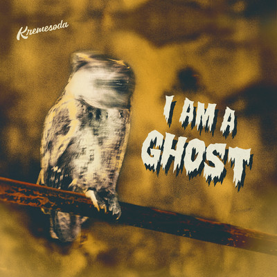 I Am A Ghost/Kremesoda