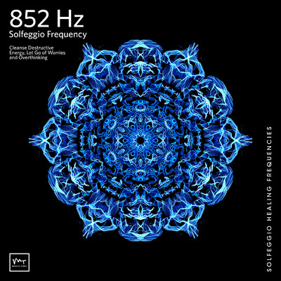 852 Hz Returning to Spiritual Order/Miracle Tones／Solfeggio Healing Frequencies MT