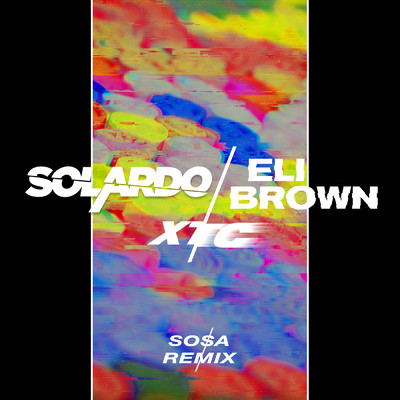 XTC (Sosa Remix)/Solardo／Eli Brown