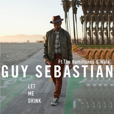 シングル/Let Me Drink feat.The Hamiltones,Wale/Guy Sebastian