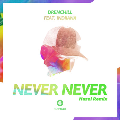 アルバム/Never Never (Hazel Remix) feat.Indiiana/Drenchill