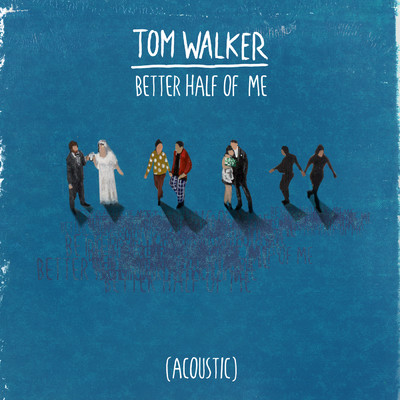 シングル/Better Half of Me (Acoustic)/Tom Walker