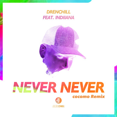 アルバム/Never Never (cocomo Remix) feat.Indiiana/Drenchill