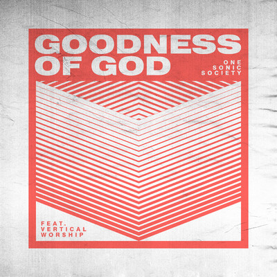 シングル/Goodness of God feat.Vertical Worship/one sonic society／Essential Worship
