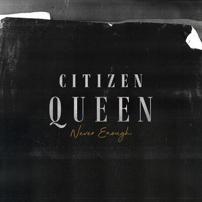 Never Enough/Citizen Queen