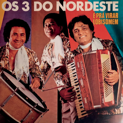 アルバム/E Pra Virar Lobisomem/Os 3 Do Nordeste