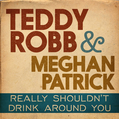 シングル/Really Shouldn't Drink Around You/Teddy Robb／Meghan Patrick