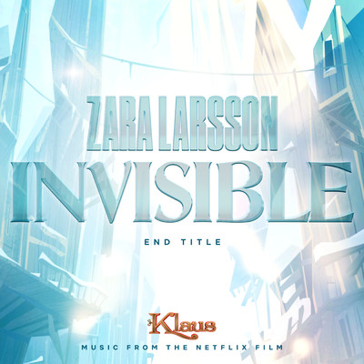 Invisible (End Title from Klaus)/Zara Larsson