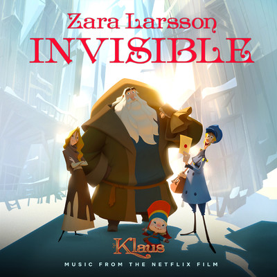 Invisible (from the Netflix Film Klaus)/Zara Larsson