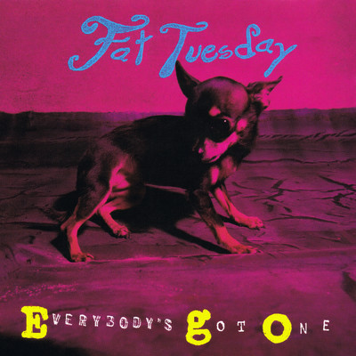 Everybody's Got One/Fat Tuesday