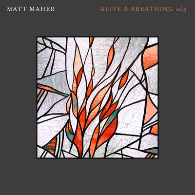 アルバム/Alive & Breathing Vol. 3/Matt Maher
