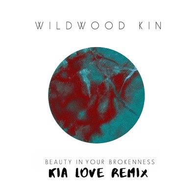 シングル/Beauty in Your Brokenness (Kia Love Remix)/Wildwood Kin