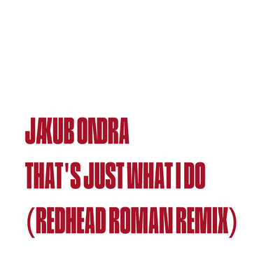 シングル/That's Just What I Do (Redhead Roman Remix)/Jakub Ondra