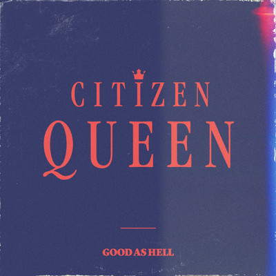 Good As Hell/Citizen Queen
