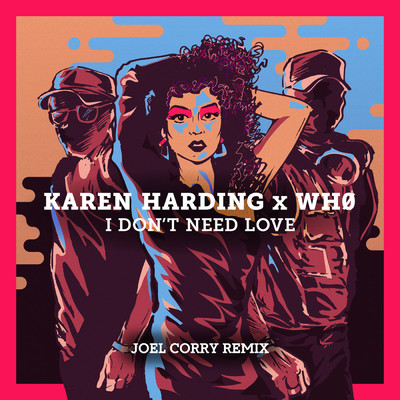 I Don't Need Love (Joel Corry Remix)/Karen Harding／Wh0