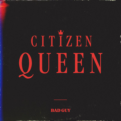 bad guy/Citizen Queen