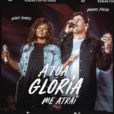 A Tua Gloria Me Atrai feat.Nivea Soares/Marcos Freire