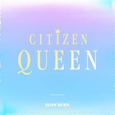 Slow Burn/Citizen Queen