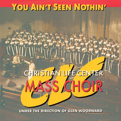 アルバム/You Ain't Seen Nothin'/Christian Life Center Youth And Mass Choirs
