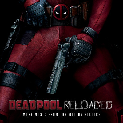 Deadpool Reloaded (More Music From The Motion Picture)/Various Artists
