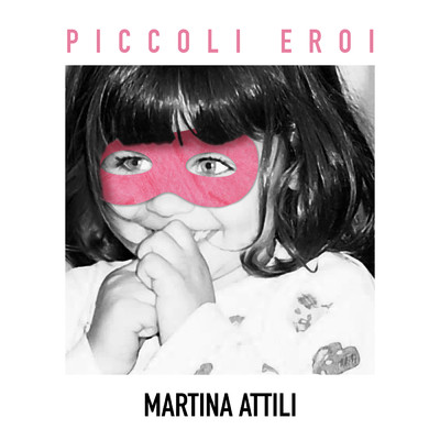 シングル/Piccoli eroi/Martina Attili