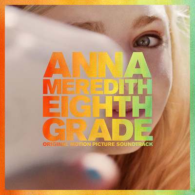 Eighth Grade (Original Motion Picture Soundtrack)/Anna Meredith