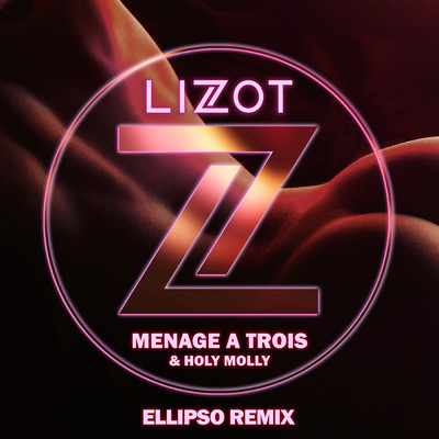 シングル/Menage A Trois (Ellipso Remix Extended) (Explicit)/LIZOT／Holy Molly