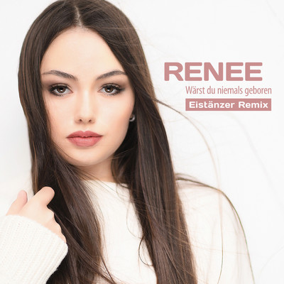 シングル/Warst du niemals geboren (Eistanzer Remix)/Renee