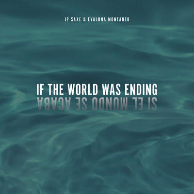 If The World Was Ending (Spanglish Version)/JP Saxe／Evaluna Montaner