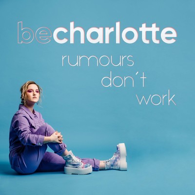 シングル/Rumours Don't Work/Be Charlotte
