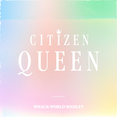 Whack World Medley (Clean)/Citizen Queen