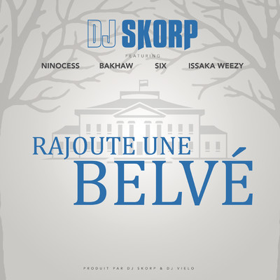 Rajoute une Belve feat.Ninocess,Bakhaw,Six,Issaka Weezy/DJ Skorp