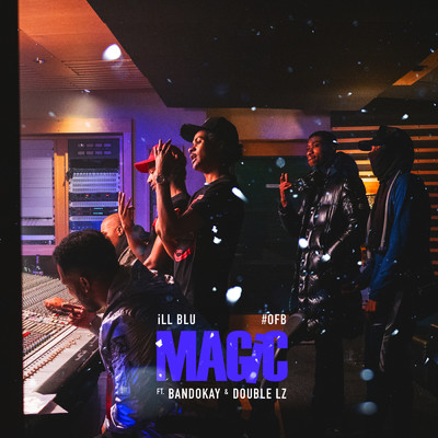 Magic (Explicit) feat.OFB,Bandokay,Double Lz/iLL BLU