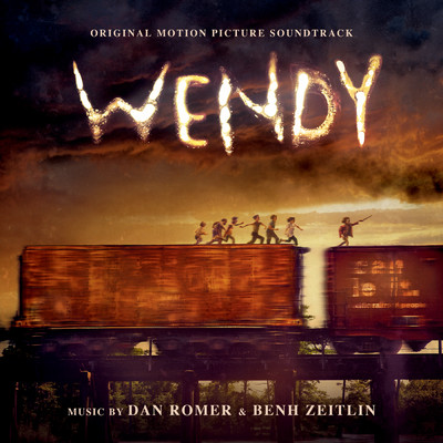 Wendy (Original Motion Picture Soundtrack)/Dan Romer／Benh Zeitlin
