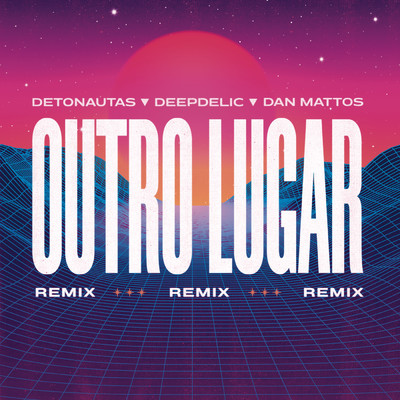 Outro Lugar (Dan Mattos e DeepDelic Remix) (Radio Version)/Detonautas Roque Clube／Dan Mattos／DeepDelic