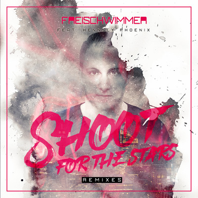 Shoot for the Stars (Remixes) feat.Hennsly Phoenix/Freischwimmer