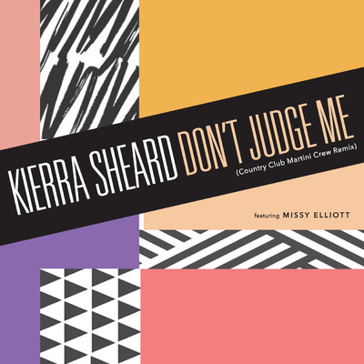 Don't Judge Me (Country Club Martini Crew Remix) feat.Missy Elliott/Kierra Sheard