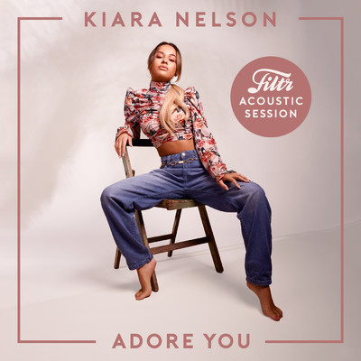 シングル/Adore You (Filtr Acoustic Session)/Kiara Nelson